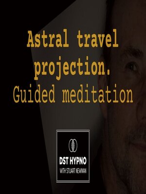cover image of Astral travel projection guided meditation--A guided meditation--DST Hypno with Stu Newman